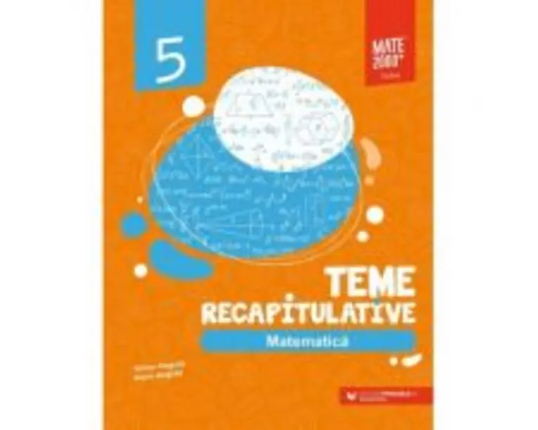 Matematica. Teme recapitulative. Clasa a 5-a - Anton Negrila