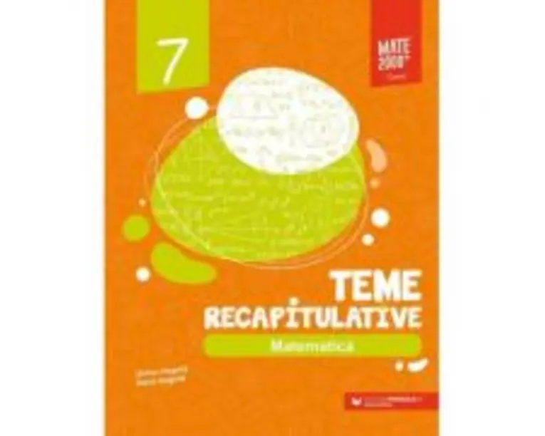 Matematica. Teme recapitulative. Clasa a 7-a - Anton Negrila