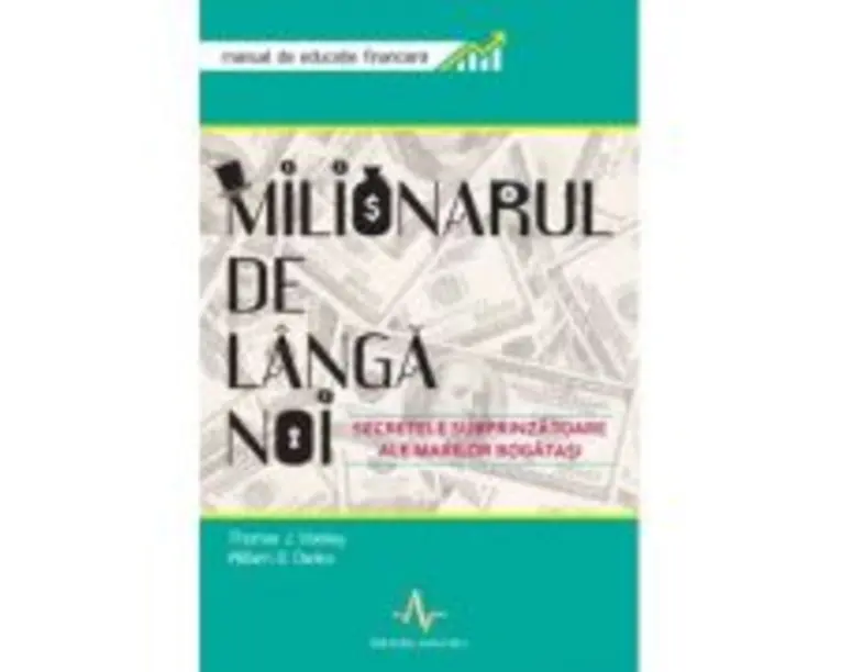 MILIONARUL DE LANGA NOI Secretele surprinzatoare ale marilor bogatasi - Thomas J. Stanley