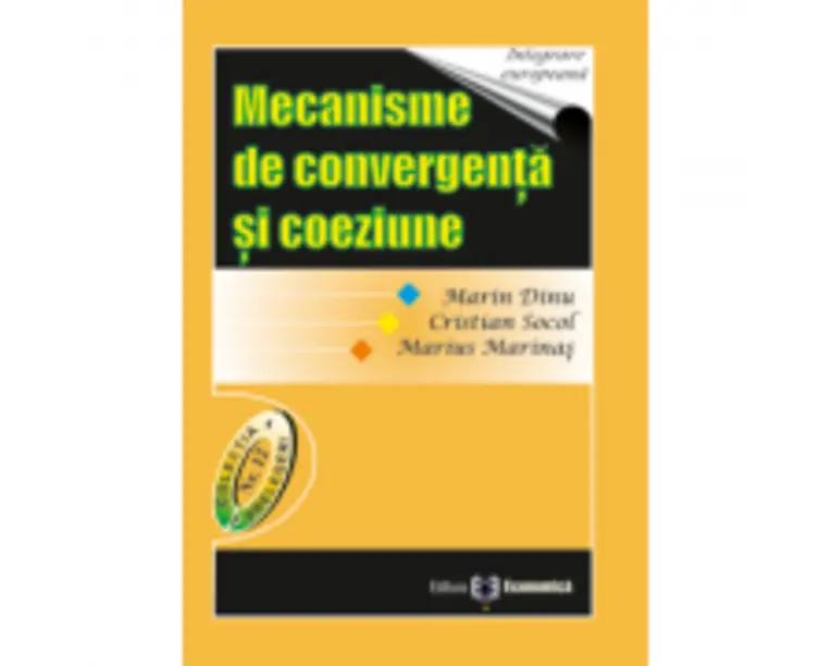 Mecanisme de convergenta si coeziune - Marin Dinu, Cristian Socol, Marius Marinas