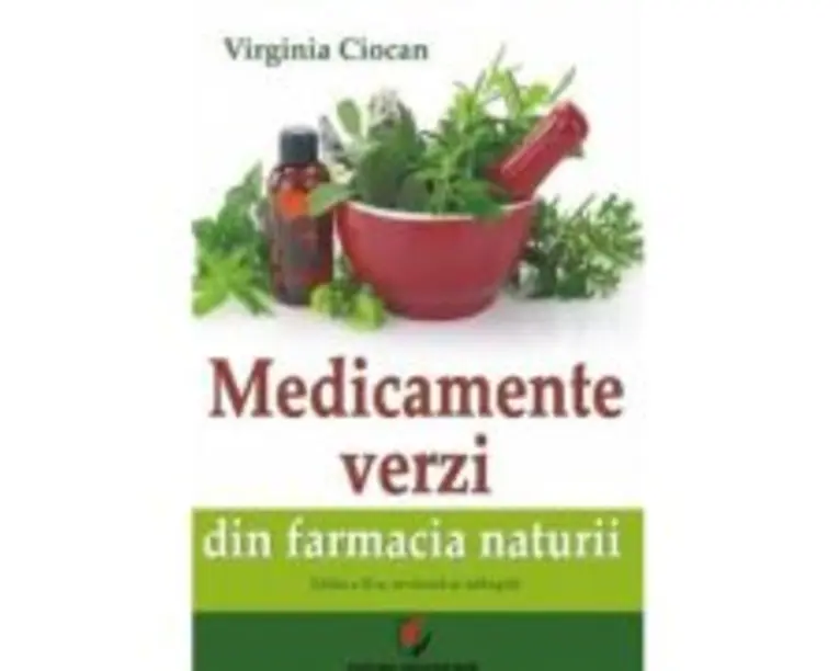 Medicamente verzi din farmacia naturii. Editia a 2-a, revazuta si adaugita - Virginia Ciocan