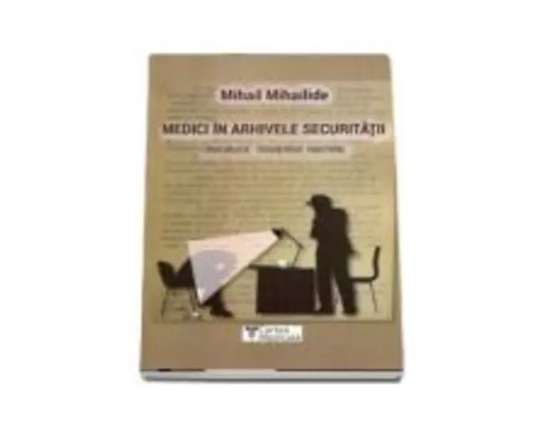 Medici in arhivele securitatii - Mihail Mihailide