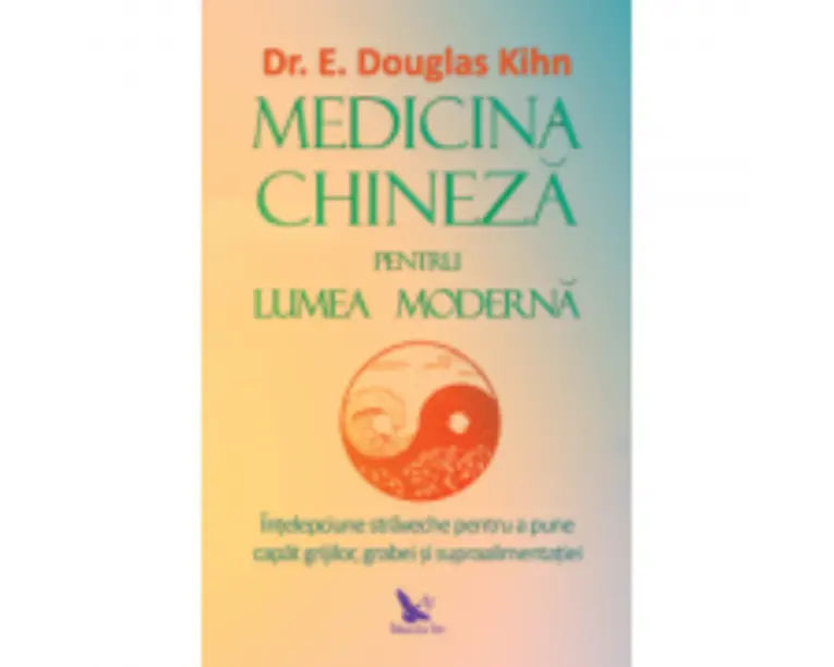Medicina chineza pentru lumea moderna - E. Douglas Kihn