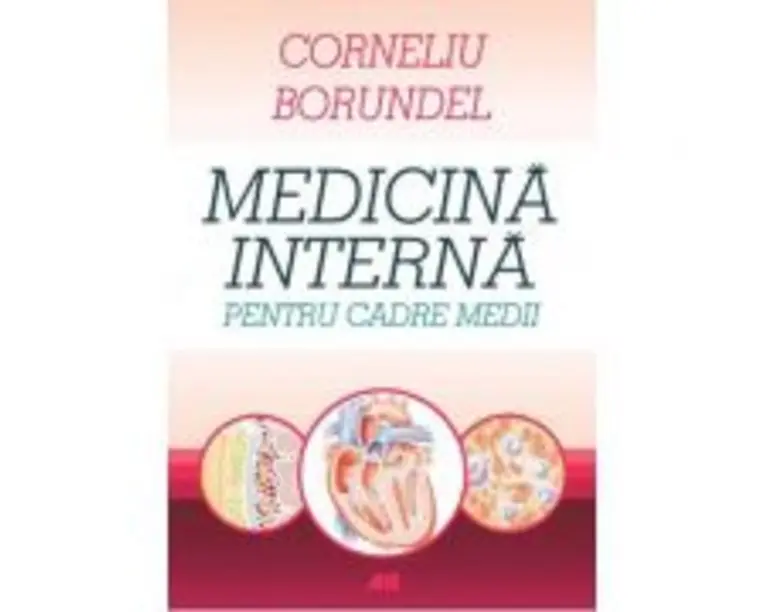 Medicina interna pentru cadre medii. Editia a 4-a, revizuita - Corneliu Borundel