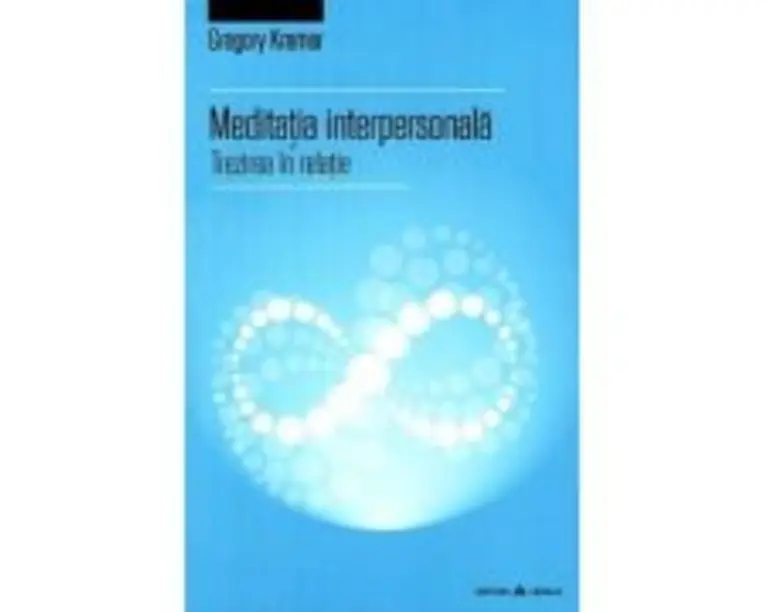 Meditatia interpersonala - Trezirea in relatie - Gregory Kramer