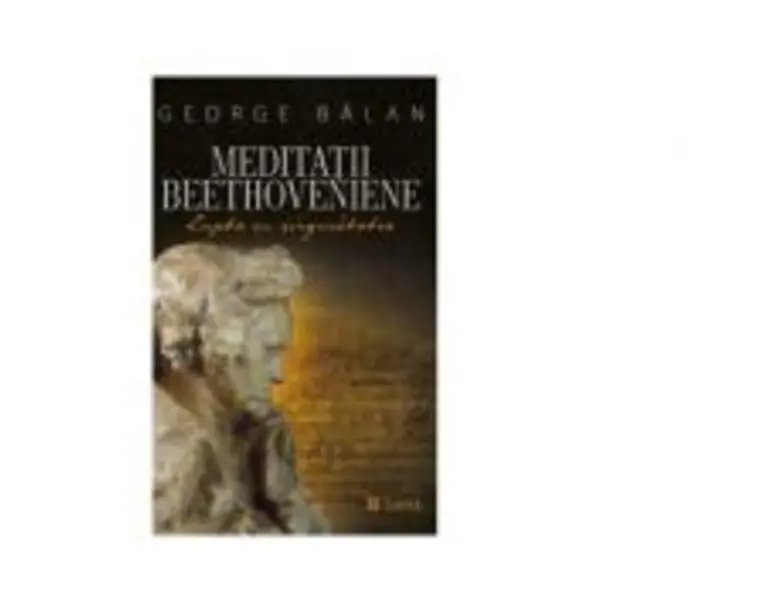 Meditatii beethoveniene. Lupta cu singuratatea - George Balan