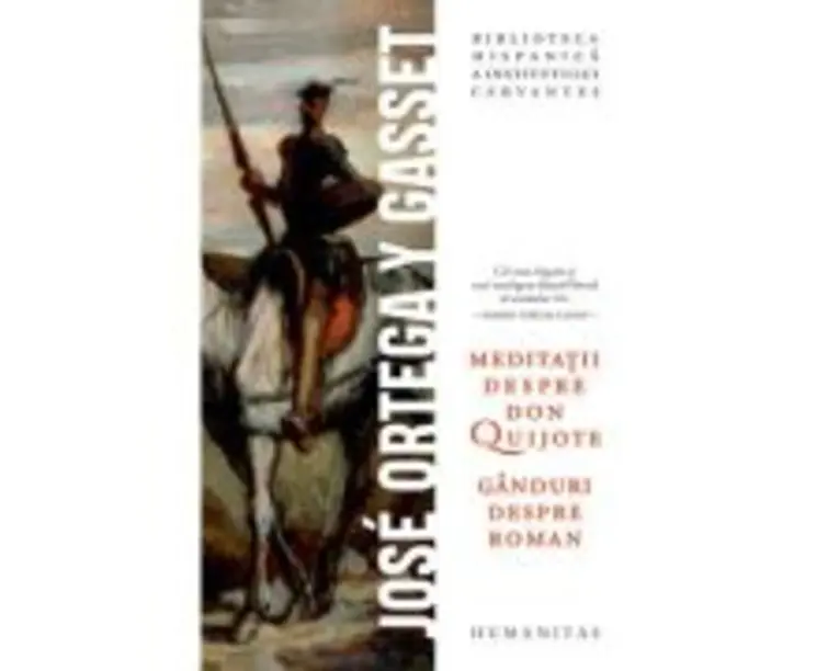 Meditatii despre Don Quijote. Ganduri despre roman - Jose Ortega y Gasset