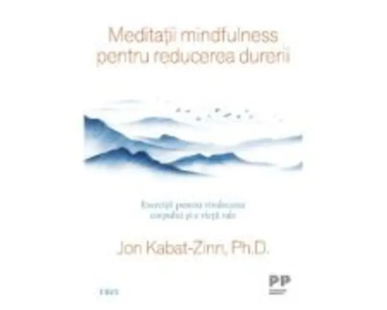 Meditatii mindfulness pentru reducerea durerii - Jon Kabat-Zinn