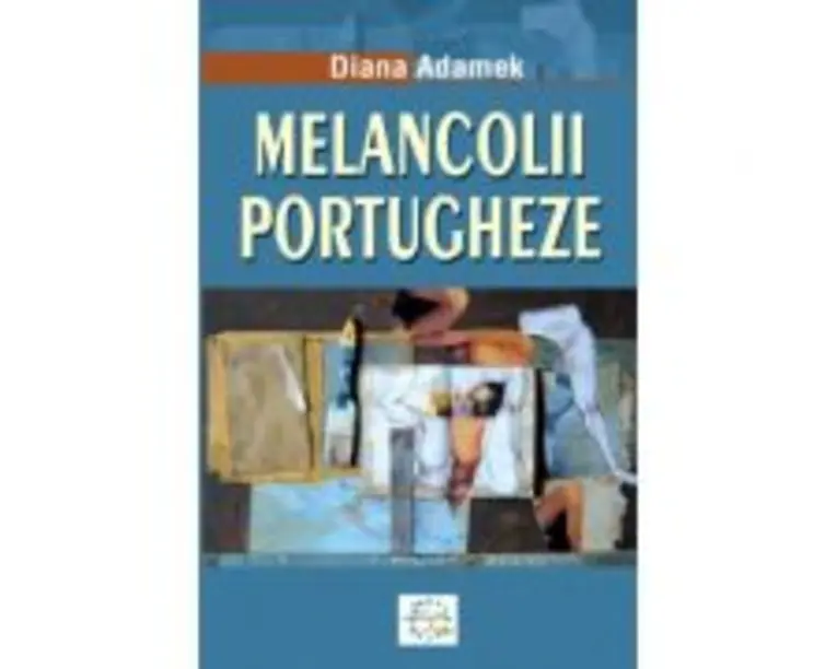 Melancolii portugheze - Diana Adamek