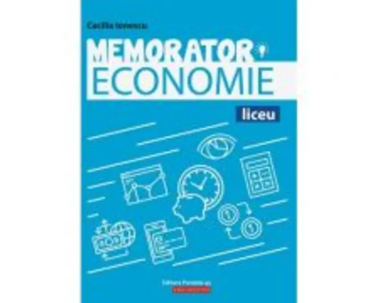 Memorator de economie pentru liceu. Suport teoretic pentru orele de Economie - Cecilia Ionescu