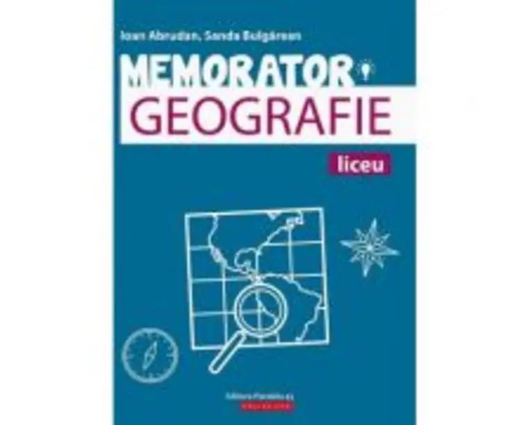Memorator de geografie pentru liceu - Sanda Bulgarean