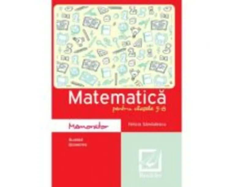 Memorator de matematica pentru clasele 5-8 - Felicia Sandulescu