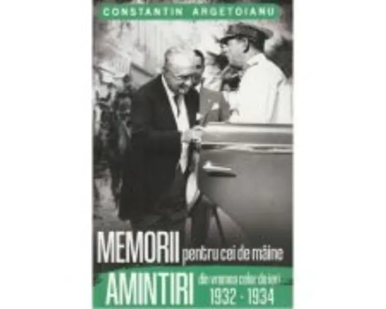 Memorii pentru cei de maine. Amintiri din vremea celor de ieri 1932-1934 Vol. 7 - Constantin Argetoianu