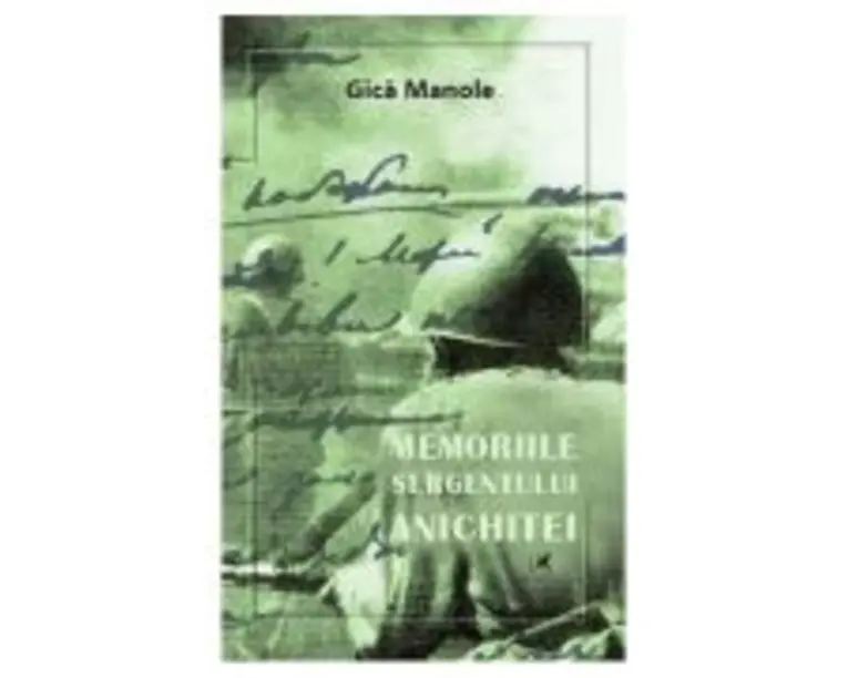 Memoriile sergentului Anichitei - Gica Manole