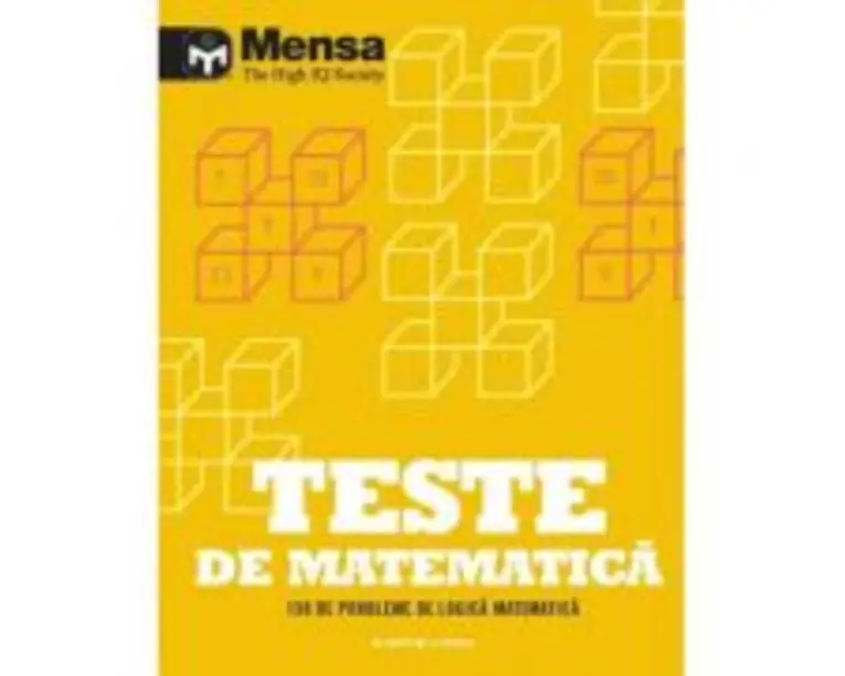 Mensa. Teste de matematica. 150 de probleme de logica matematica