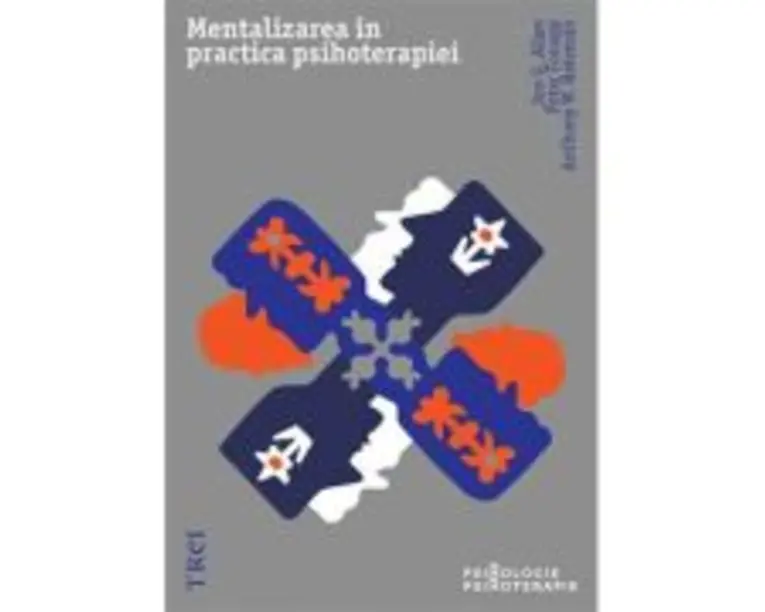 Mentalizarea in practica psihoterapiei - Jon G. Allen, Peter Fonagy, Anthony W. Bateman