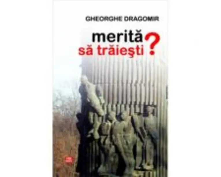 Merita sa traiesti? - Gheorghe Dragomir
