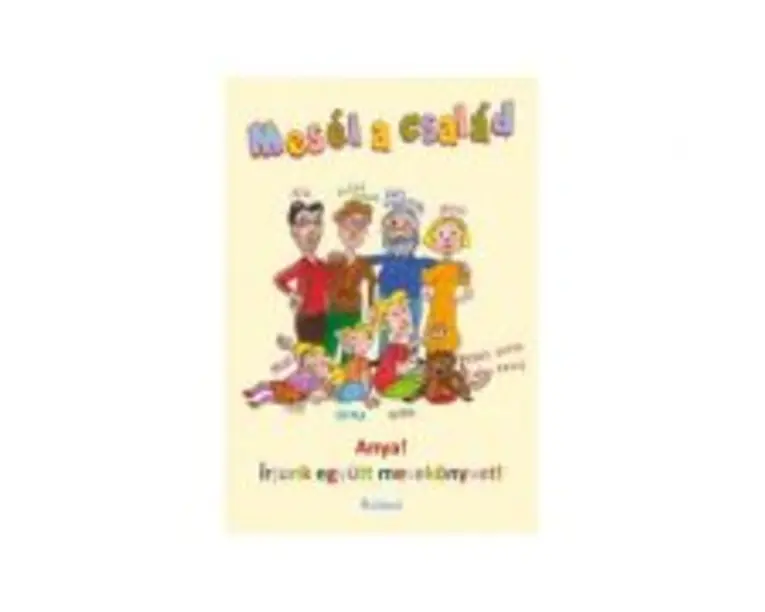 Mesel a csaled Anya! irjunk egyutt mesekonyvet! Poveste de familie