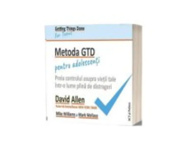Metoda GTD pentru adolescenti - David Allen