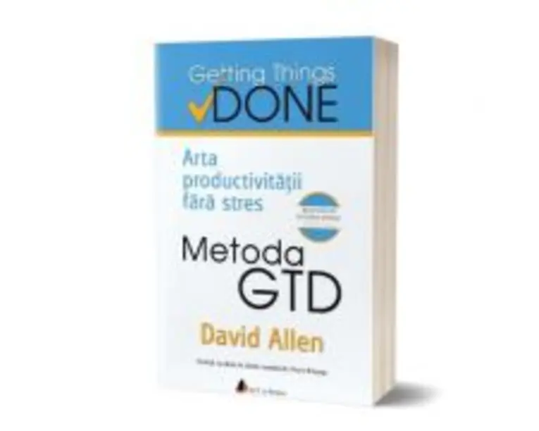 Metoda GTD. Arta productivitatii fara stres. Editia a II-a - David Allen