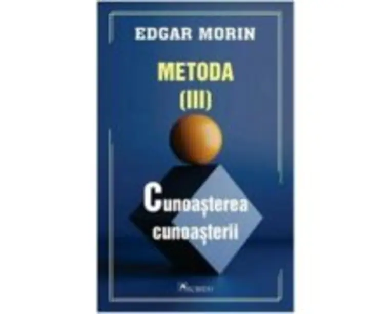 Metoda 3. Cunoasterea cunoasterii - Edgar Morin