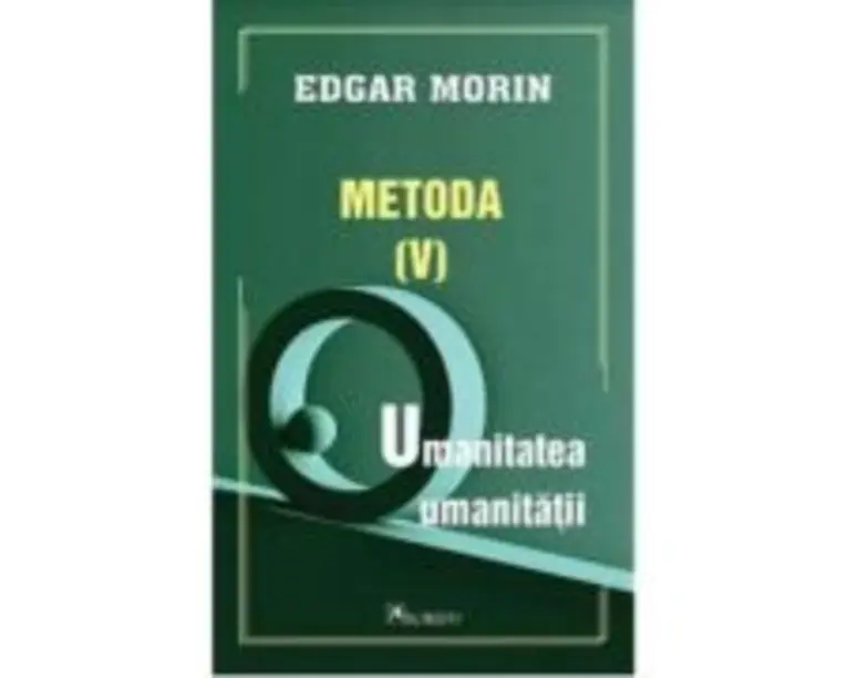 Metoda 5. Umanitatea umanitatii - Edgar Morin