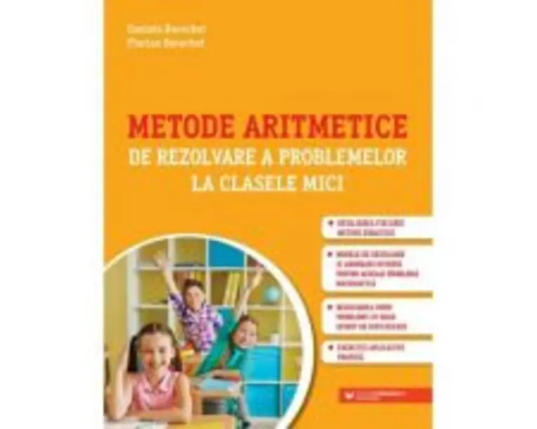 Metode aritmetice de rezolvare a problemelor la clasele mici - Daniela Berechet, Florin Berechet