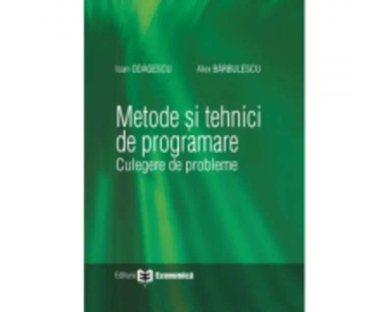 Metode si tehnici de programare. Culegere de probleme - Ioan Odagescu, Alex Barbulescu