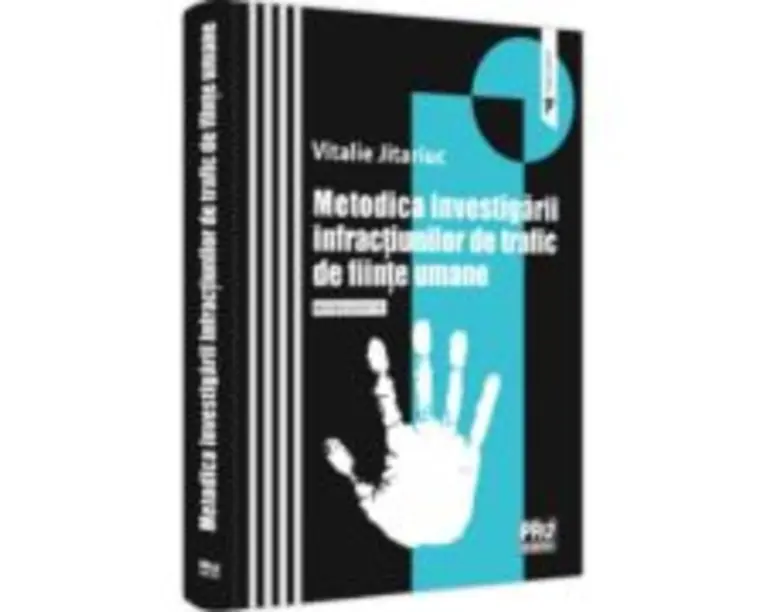 Metodica investigarii infractiunilor de trafic de fiinte umane. Monografie - Vitalie Jitariuc