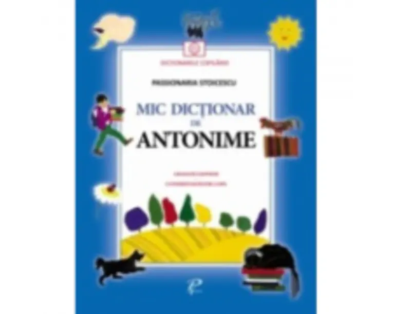 Mic dictionar de antonime - Passionaria Stoicescu