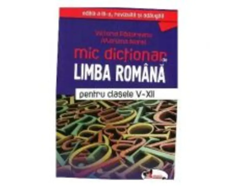 Mic dictionar de Limba Romana pentru clasele 5-12 - Victoria Padureanu