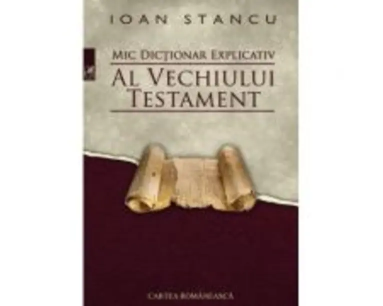 Mic dictionar explicativ al Vechiului Testament - Ioan Stancu