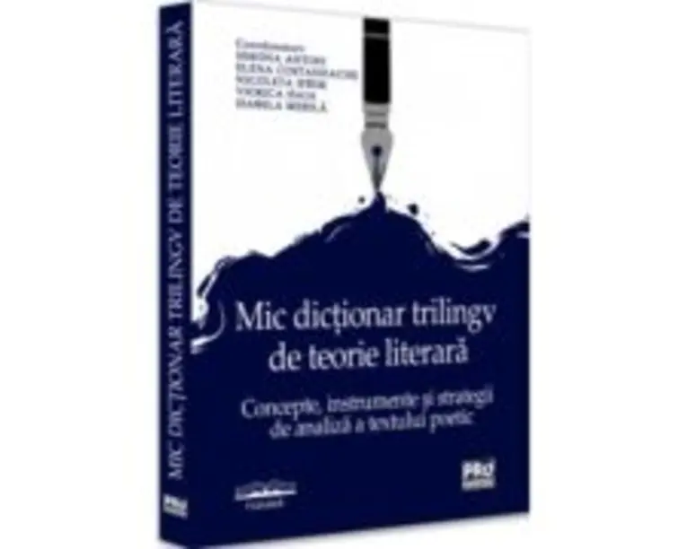 Mic dictionar trilingv de teorie literara. Concepte, instrumente si strategii de analiza a textului poetic - Simona Antofi