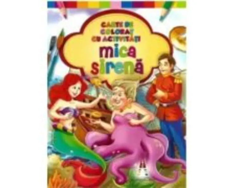 Mica sirena. Carte de colorat cu activitati