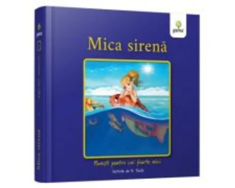 Mica Sirena. Povesti pentru cei foarte mici - Hans Christian Andersen
