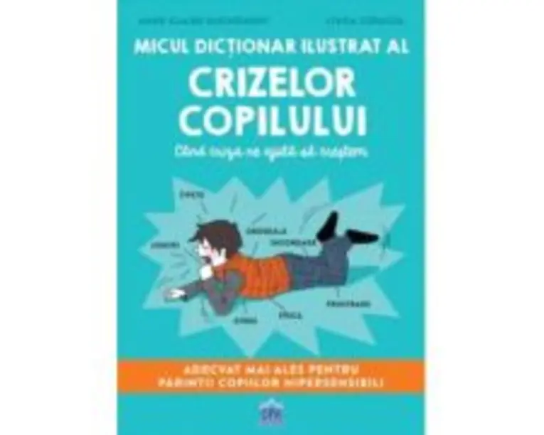 Micul dictionar ilustrat al crizelor copiilor. Cand criza ne ajuta sa crestem - Anne-Claire Kleindienst