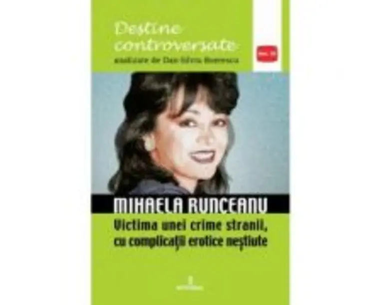 Mihaela Runceanu. Victima unei crime stranii, cu complicatii erotice nestiute - Dan-Silviu Boerescu
