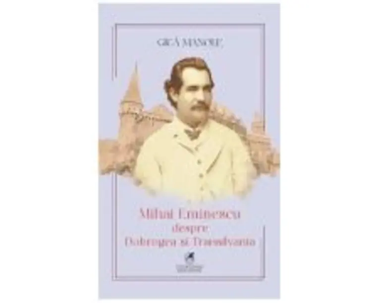Mihai Eminescu despre Dobrogea si Transilvania - Gica Manole