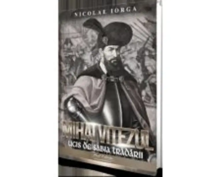 Mihai Viteazul. Ucis de sabia tradarii - Nicolae Iorga