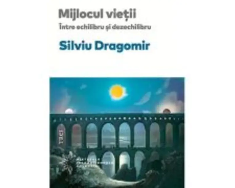 Mijlocul vietii. Intre echilibru si dezechilibru - Silviu Dragomir
