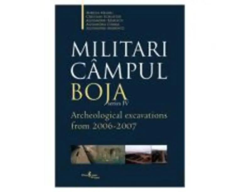 Militari Campul Boja, series IV, Archeological Excavations from 2006-2007 - Al. Badescu, Alexandra Comsa