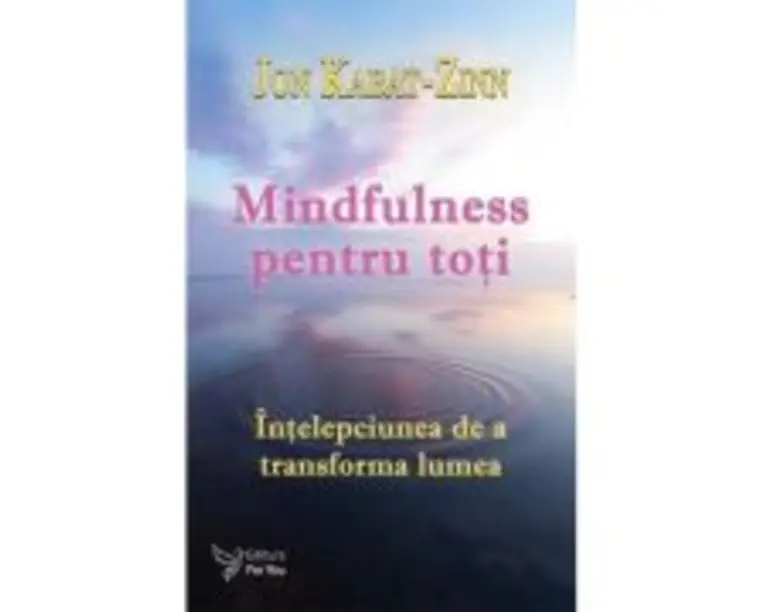 Mindfulness pentru toti - Dr. Jon Kabat-Zinn
