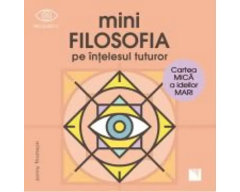 Mini filosofia pe intelesul tuturor. Cartea mica a ideilor mari - Jonny Thomson