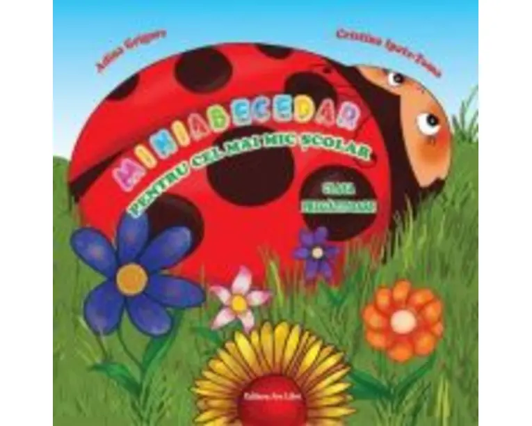 Miniabecedar pentru cel mai mic scolar, clasa pregatitoare - Adina Grigore