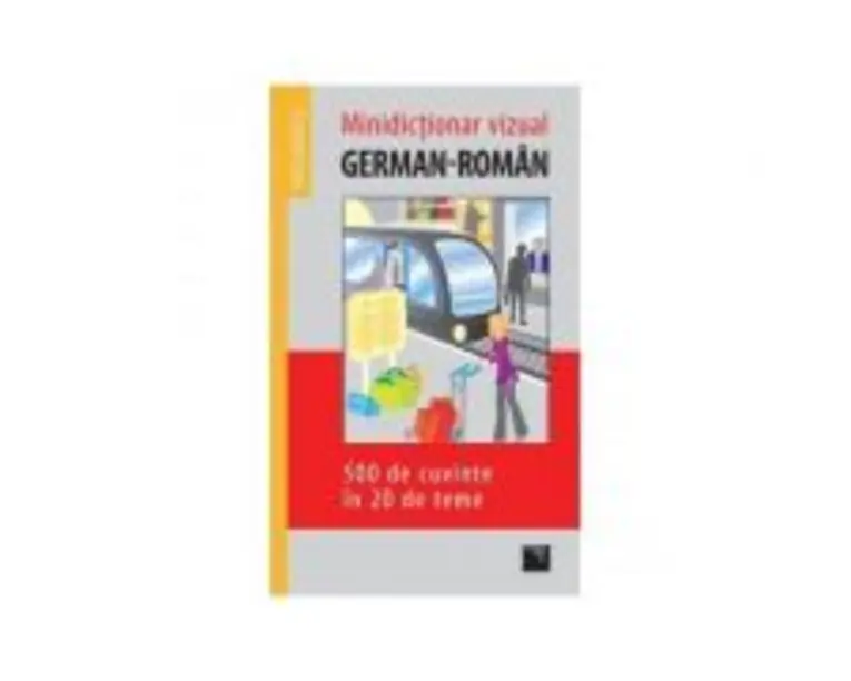 Minidictionar vizual german-roman - 500 de cuvinte in 20 de teme