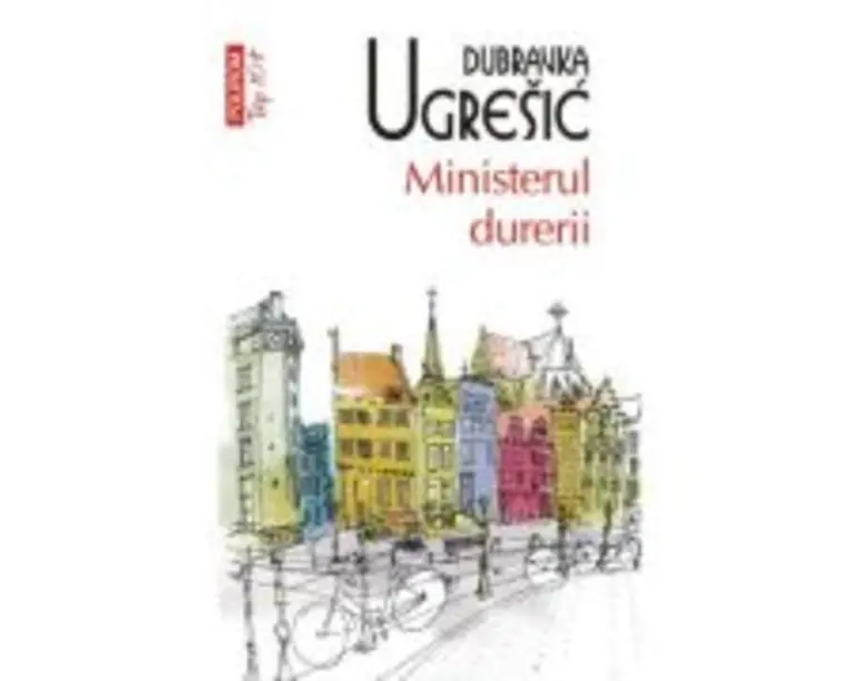 Ministerul durerii (editie de buzunar) - Dubravka Ugresic