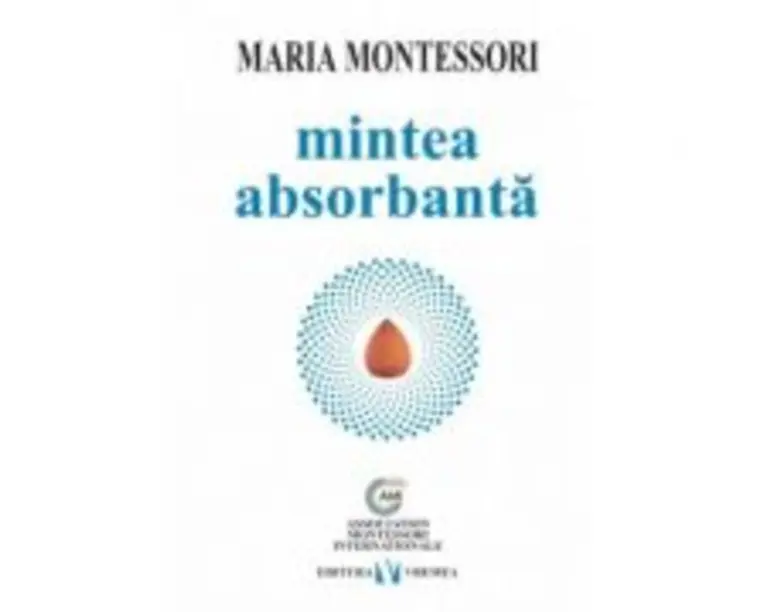 Mintea absorbanta - Maria Montessori