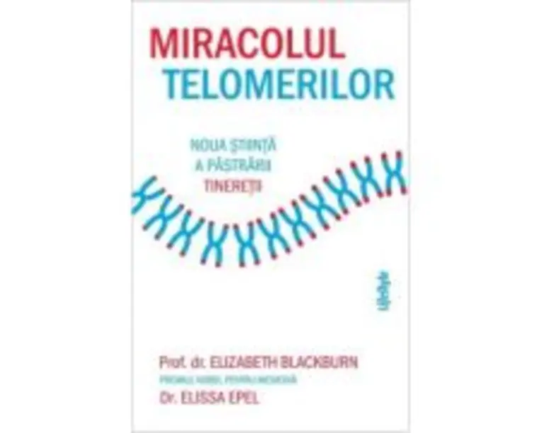 Miracolul telomerilor - Elizabeth Blackburn
