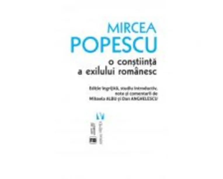 Mircea Popescu, o constiinta a exilului romanesc - Mihaela Albu, Dan Anghelescu