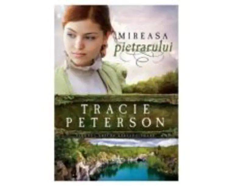 Mireasa pietrarului, volumul 3. Seria Tinutul apelor stralucitoare - Tracie Peterson